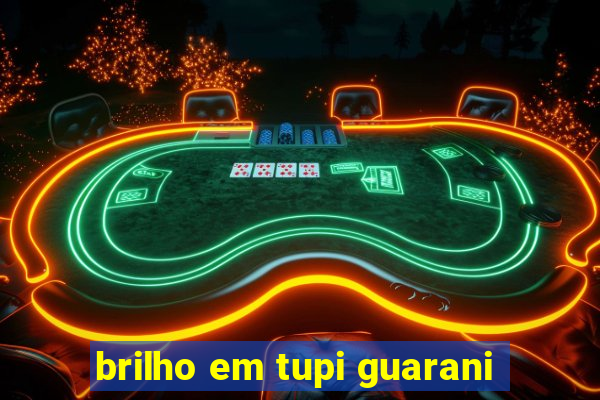 brilho em tupi guarani